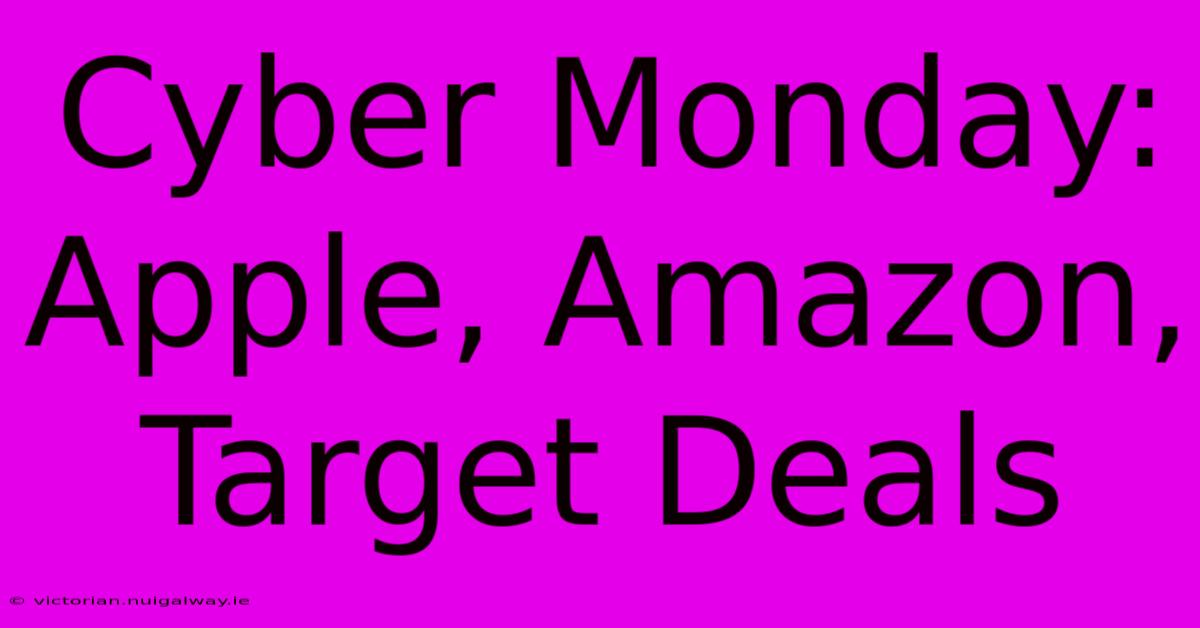 Cyber Monday: Apple, Amazon, Target Deals