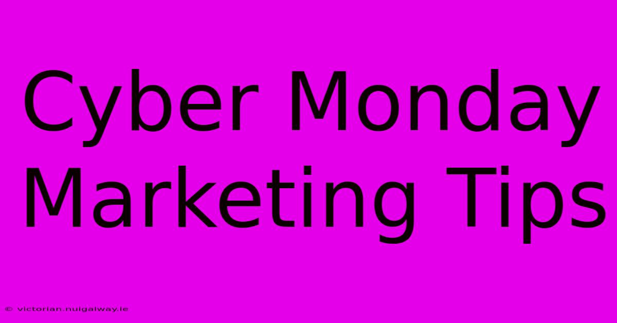 Cyber Monday Marketing Tips