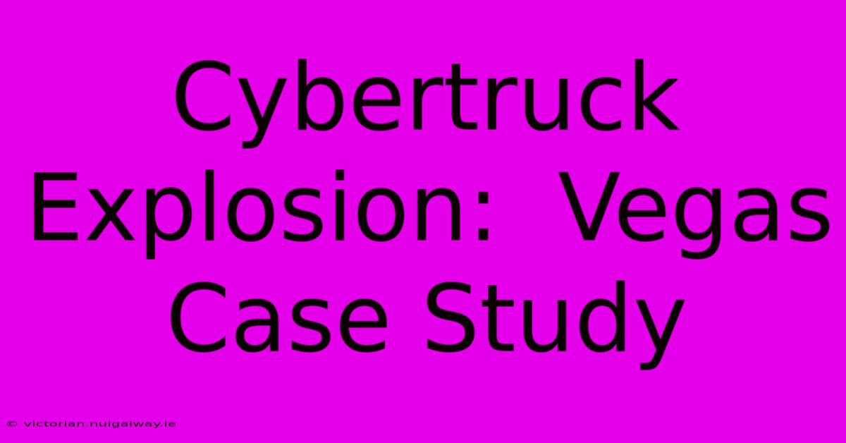 Cybertruck Explosion:  Vegas Case Study