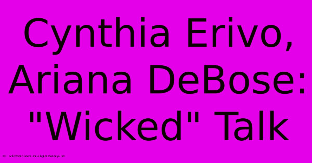 Cynthia Erivo, Ariana DeBose: 