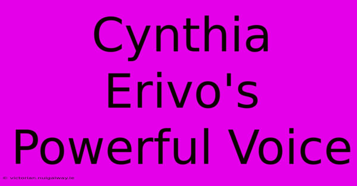 Cynthia Erivo's Powerful Voice