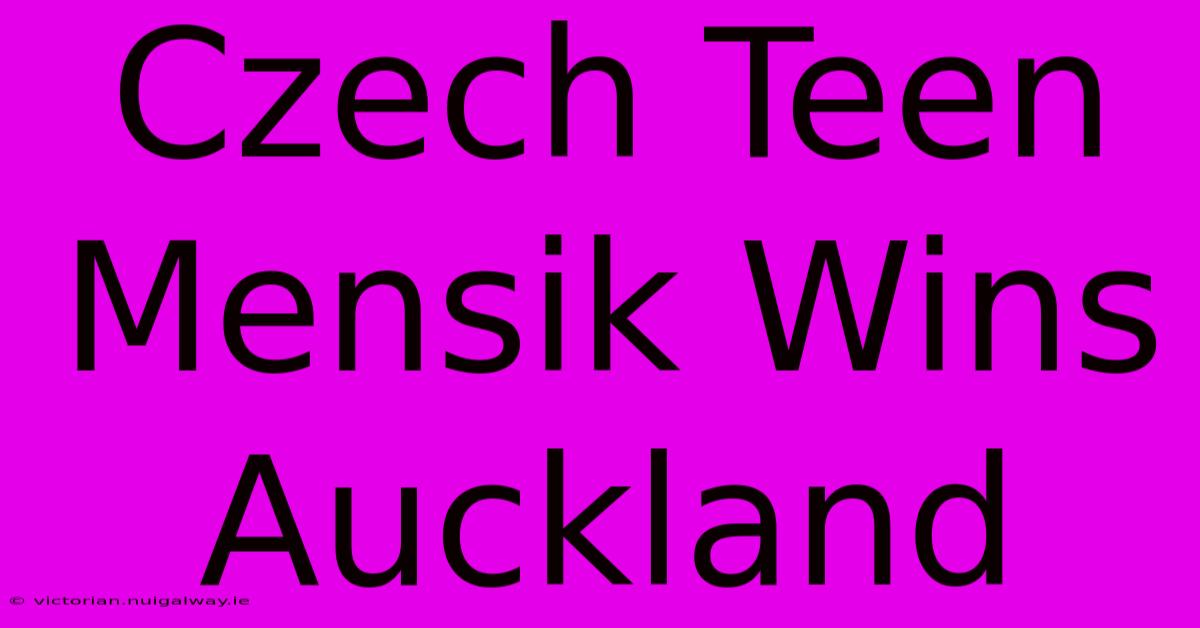 Czech Teen Mensik Wins Auckland