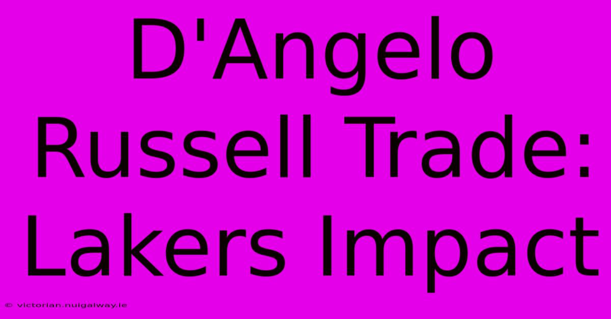 D'Angelo Russell Trade: Lakers Impact