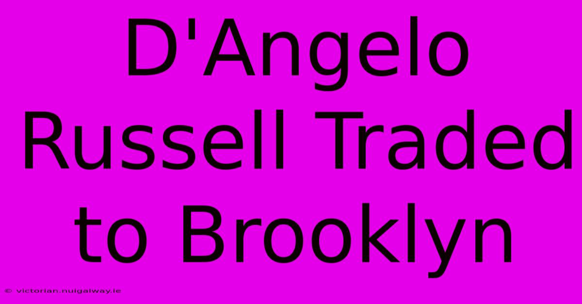 D'Angelo Russell Traded To Brooklyn