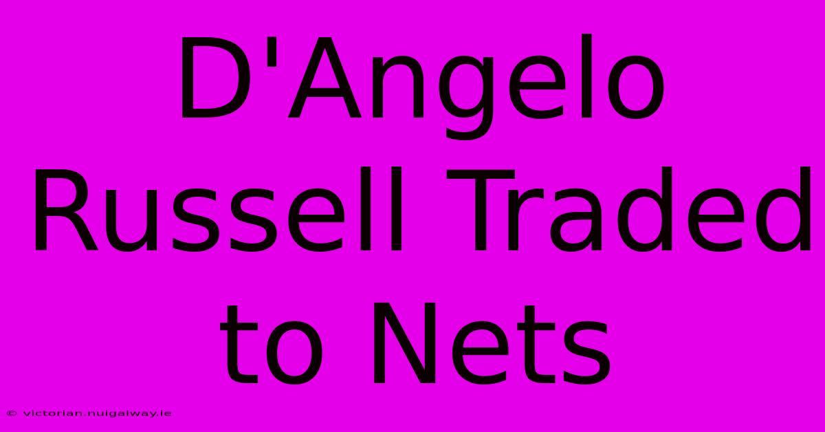 D'Angelo Russell Traded To Nets