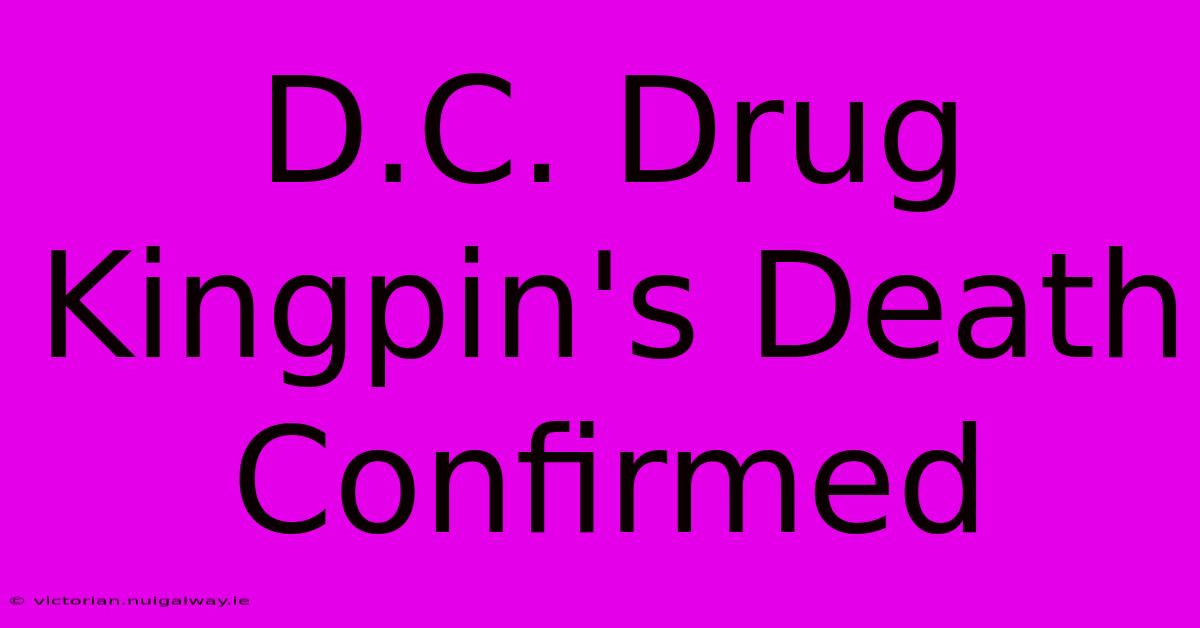 D.C. Drug Kingpin's Death Confirmed