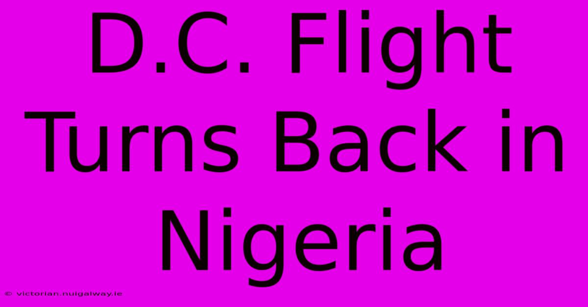 D.C. Flight Turns Back In Nigeria