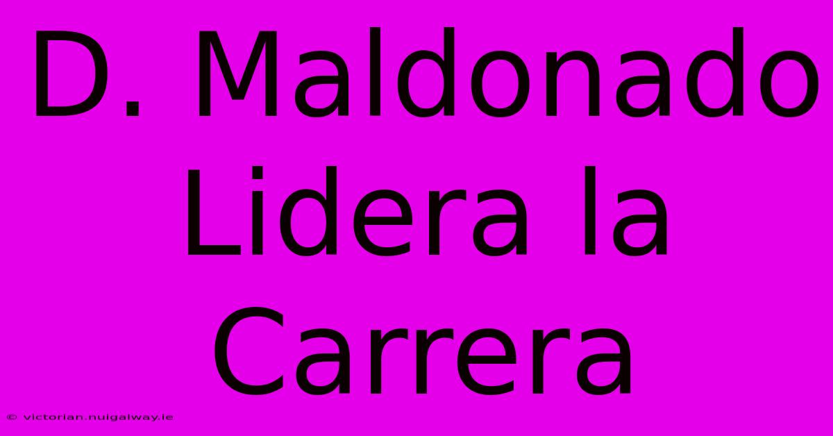 D. Maldonado Lidera La Carrera