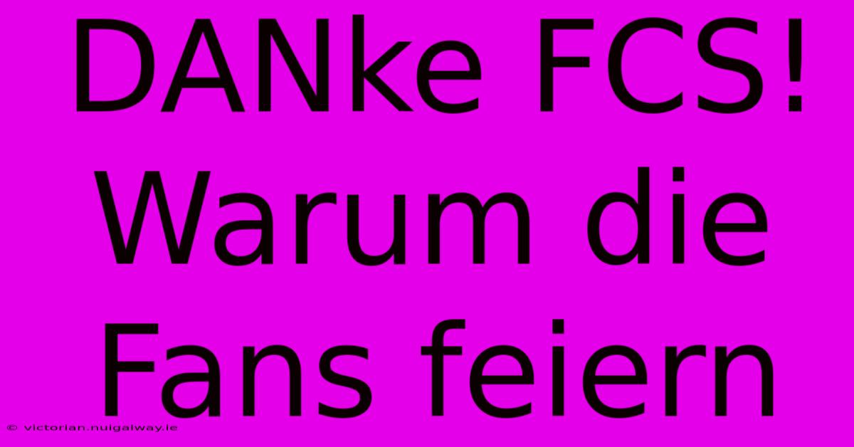 DANke FCS! Warum Die Fans Feiern