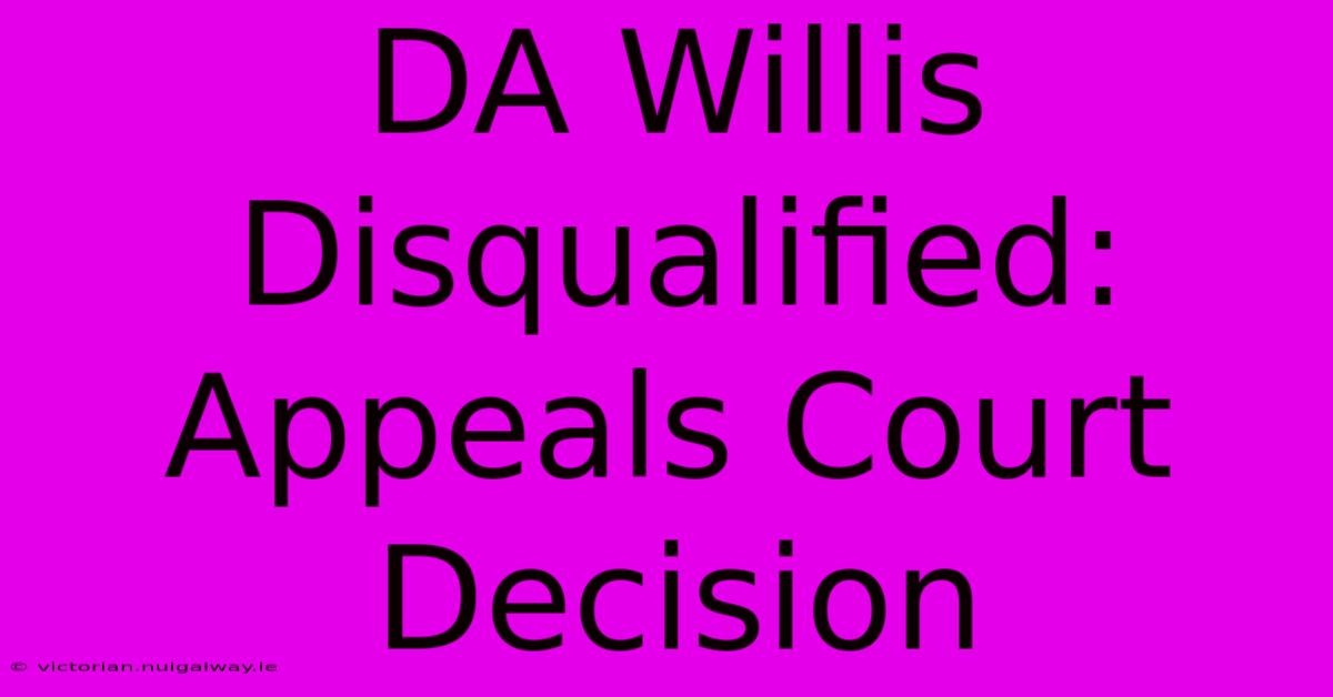 DA Willis Disqualified: Appeals Court Decision