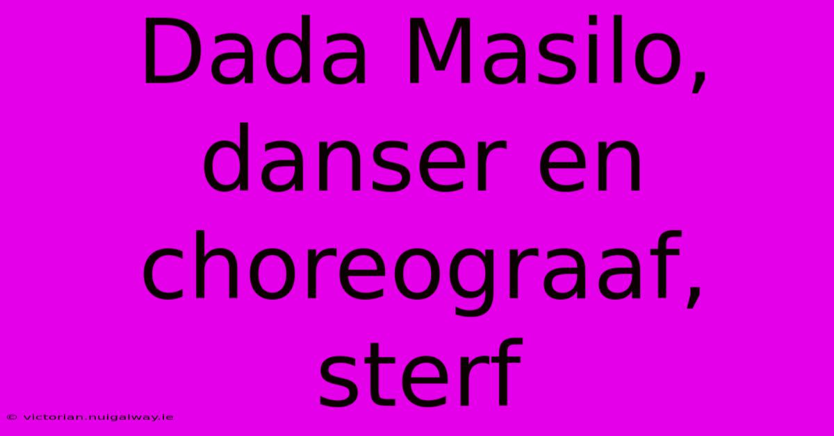 Dada Masilo, Danser En Choreograaf, Sterf