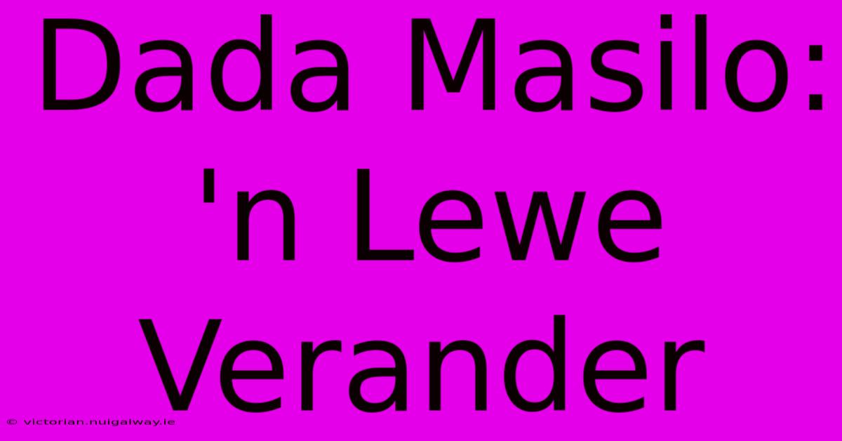 Dada Masilo: 'n Lewe Verander