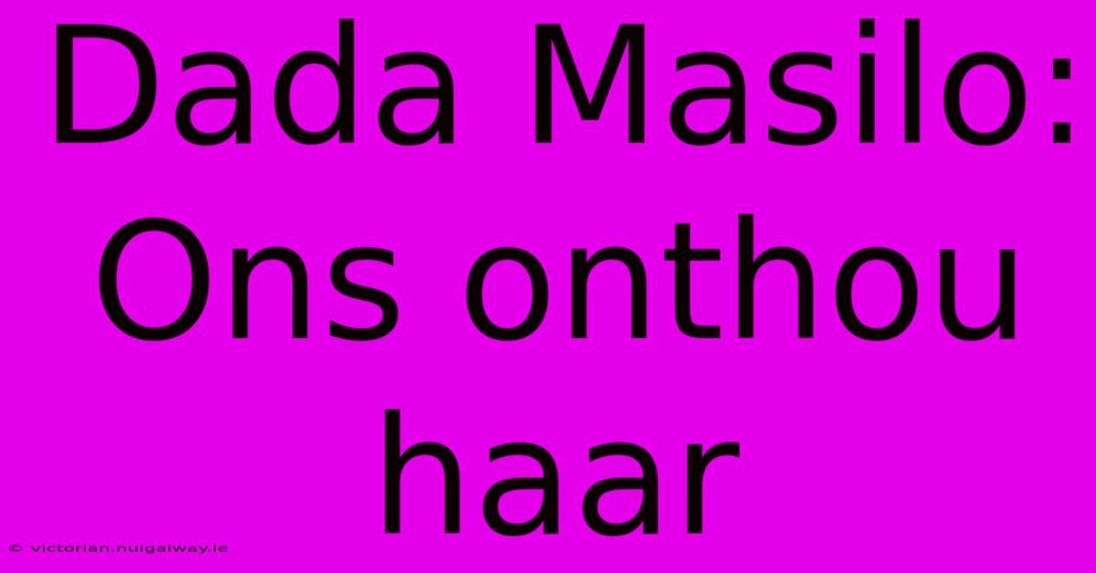 Dada Masilo: Ons Onthou Haar