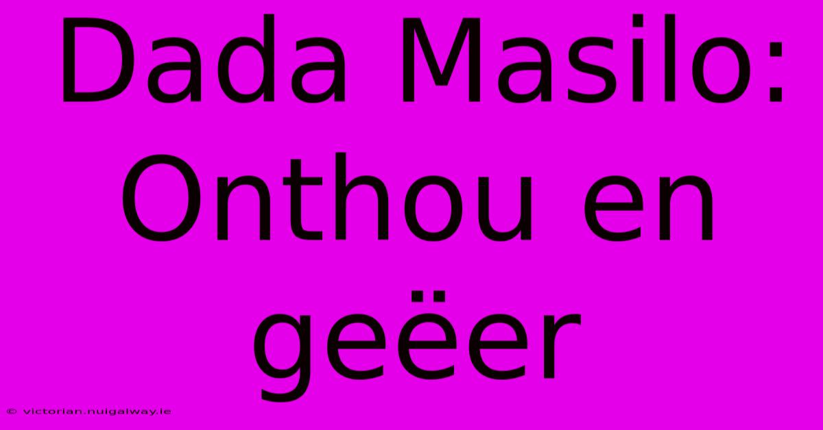 Dada Masilo: Onthou En Geëer