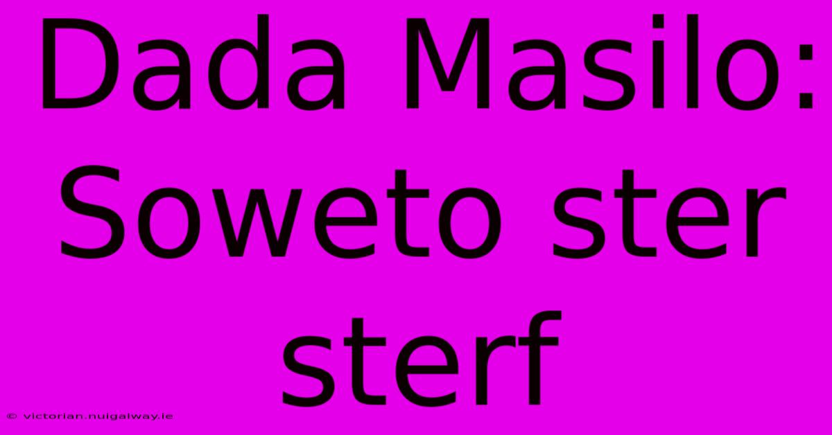 Dada Masilo: Soweto Ster Sterf