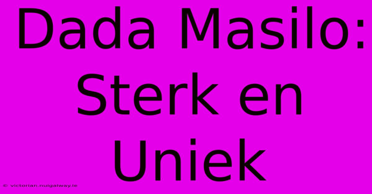 Dada Masilo:  Sterk En Uniek