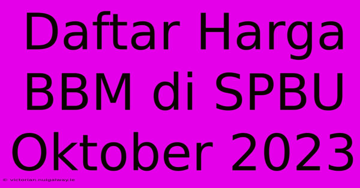 Daftar Harga BBM Di SPBU Oktober 2023