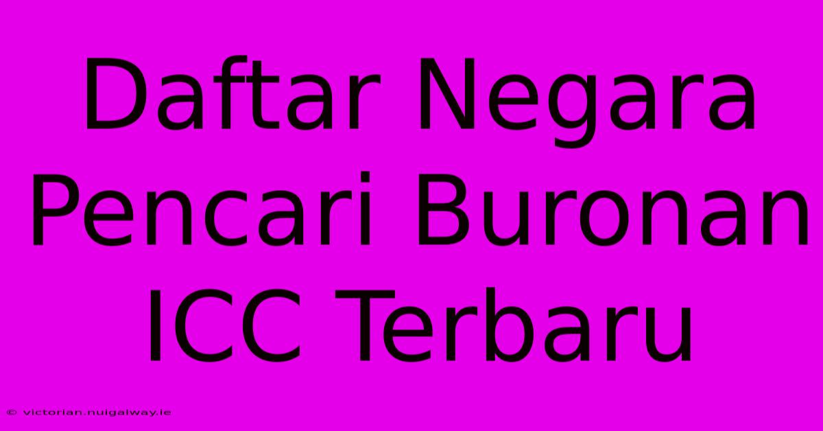 Daftar Negara Pencari Buronan ICC Terbaru