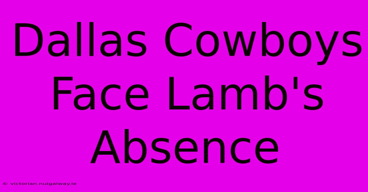 Dallas Cowboys Face Lamb's Absence