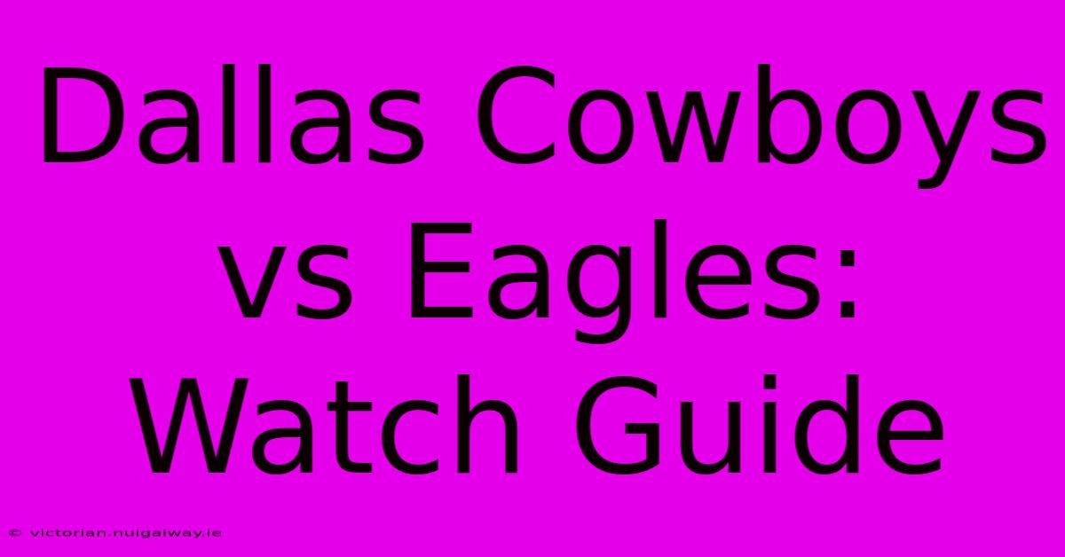 Dallas Cowboys Vs Eagles: Watch Guide