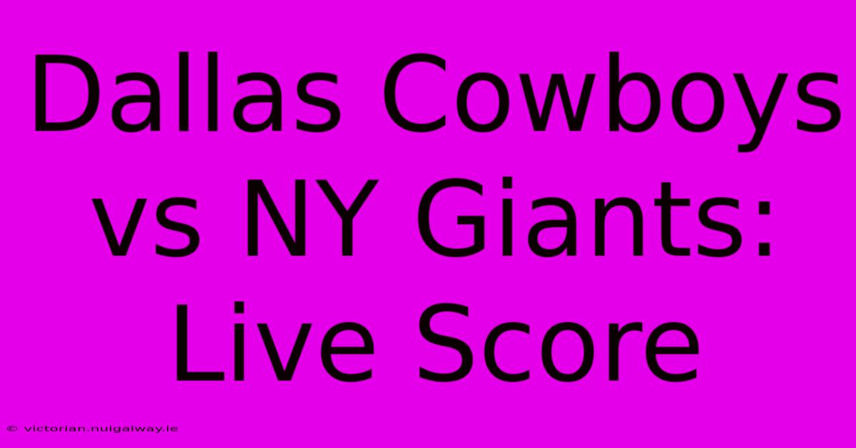 Dallas Cowboys Vs NY Giants: Live Score