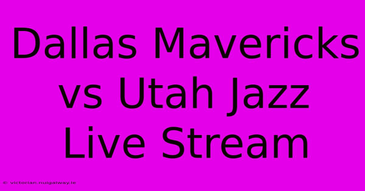 Dallas Mavericks Vs Utah Jazz Live Stream