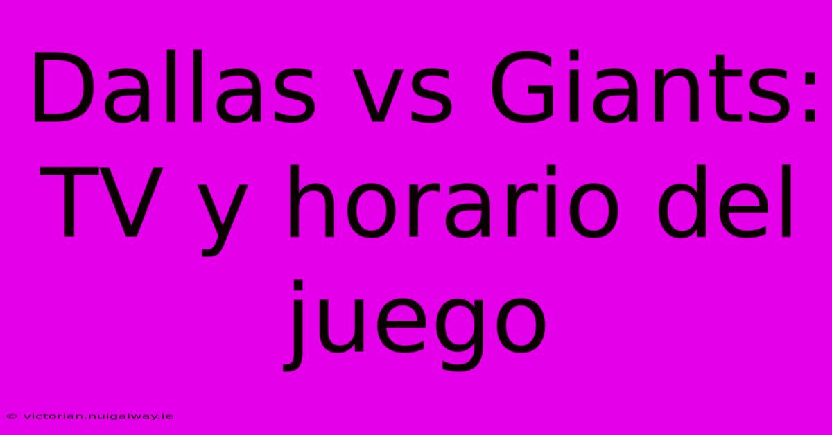 Dallas Vs Giants: TV Y Horario Del Juego