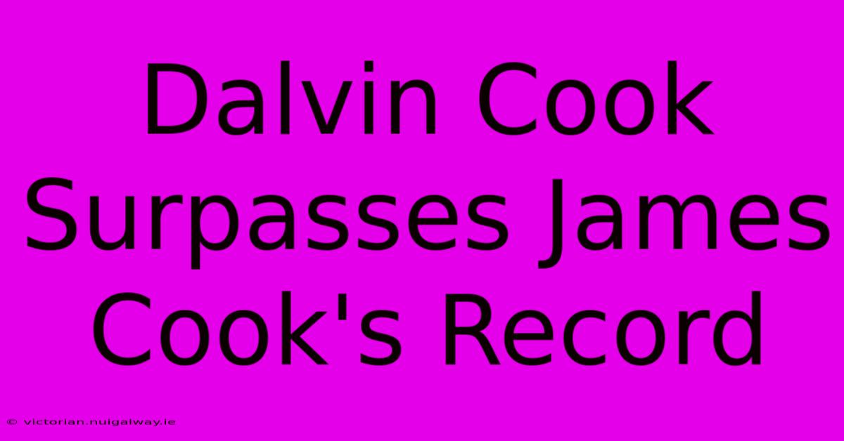 Dalvin Cook Surpasses James Cook's Record