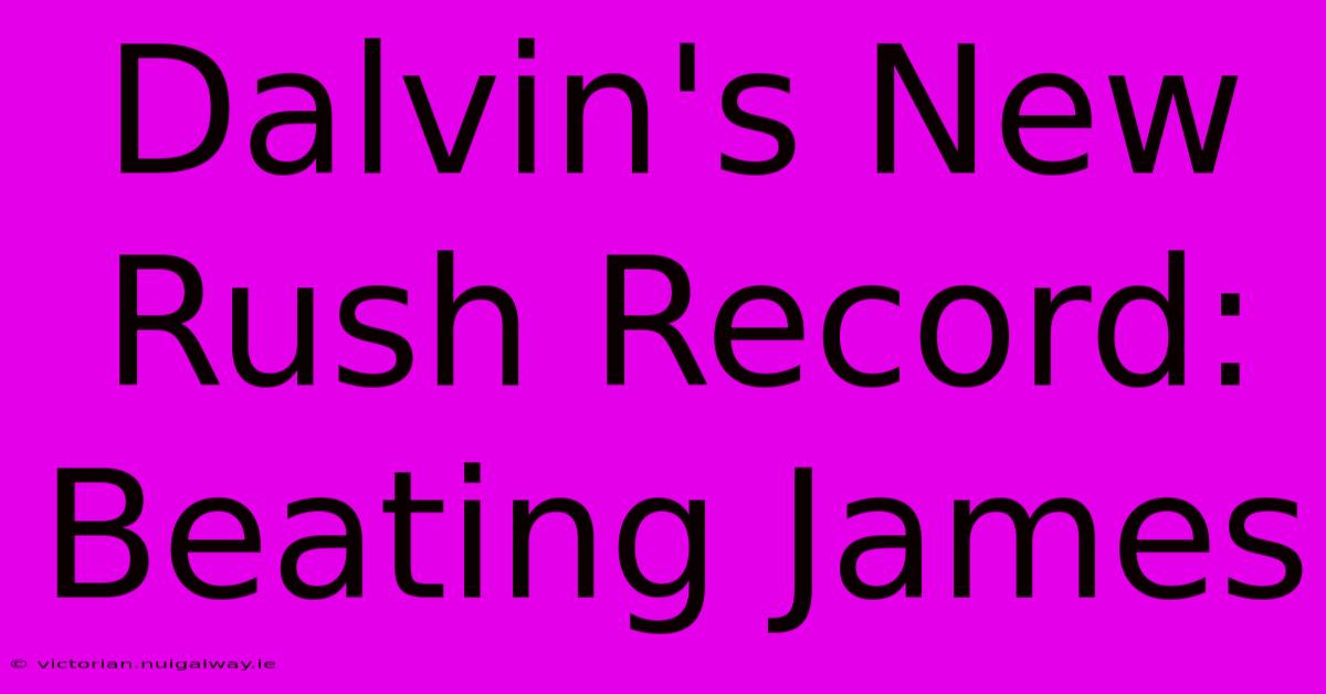 Dalvin's New Rush Record: Beating James