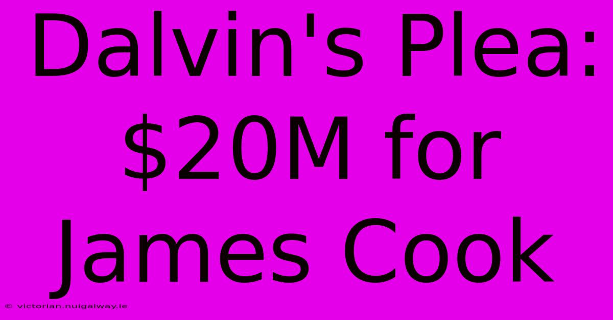 Dalvin's Plea: $20M For James Cook