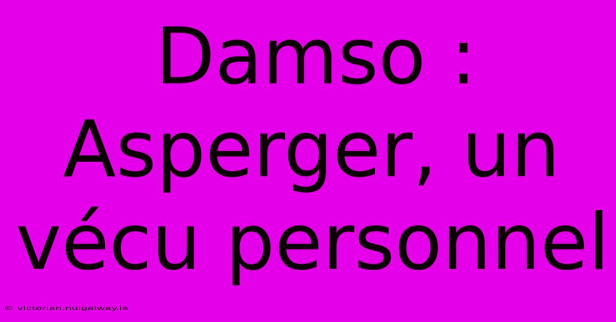 Damso : Asperger, Un Vécu Personnel 