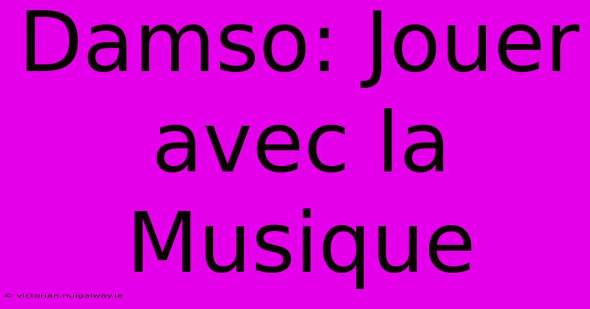 Damso: Jouer Avec La Musique