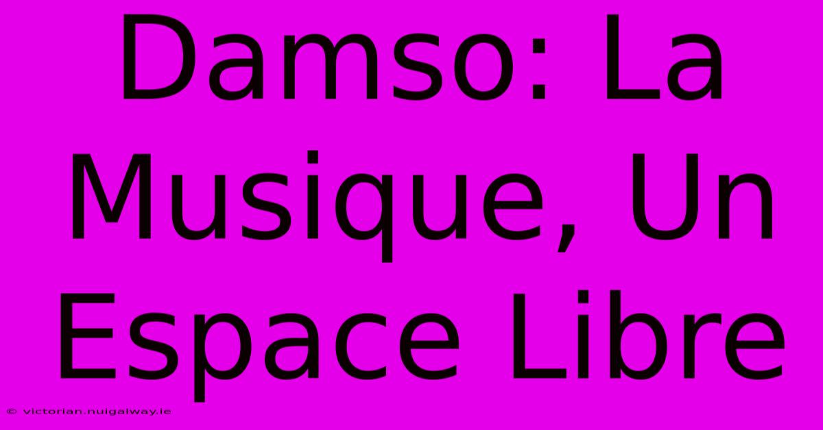 Damso: La Musique, Un Espace Libre 