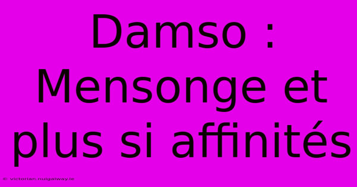 Damso : Mensonge Et Plus Si Affinités