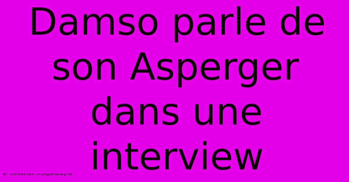 Damso Parle De Son Asperger Dans Une Interview