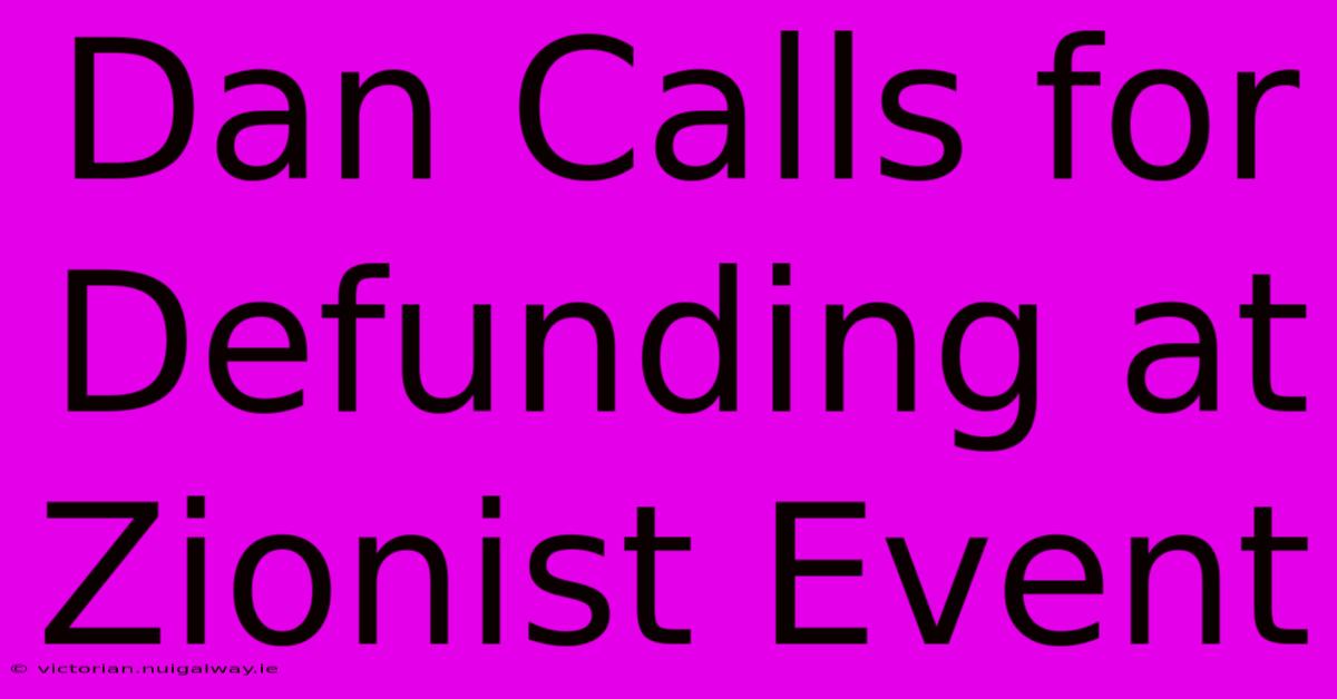 Dan Calls For Defunding At Zionist Event