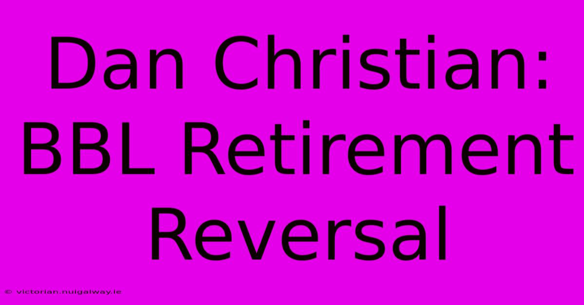 Dan Christian: BBL Retirement Reversal