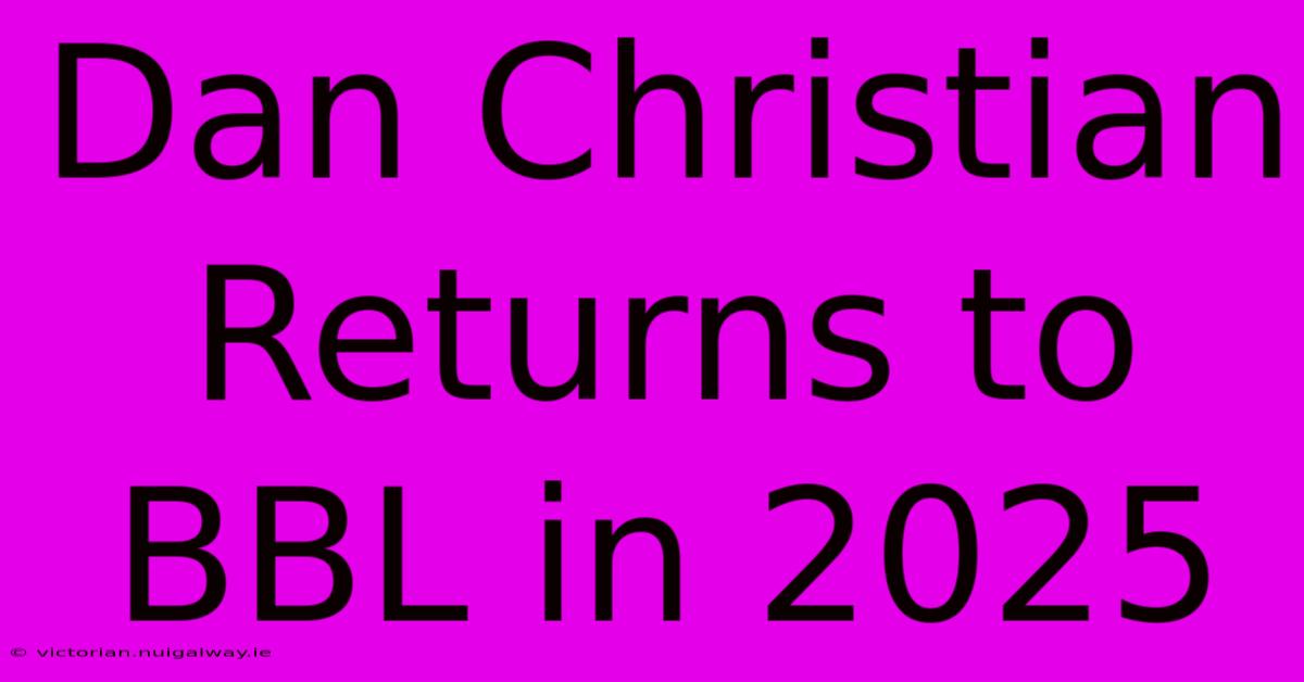 Dan Christian Returns To BBL In 2025