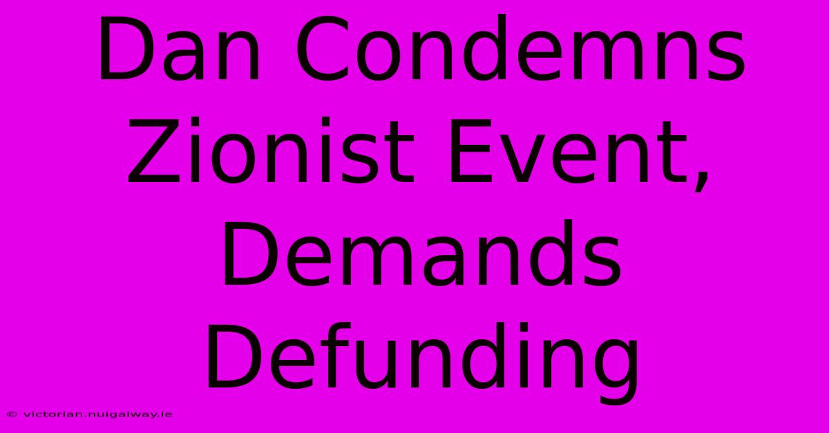 Dan Condemns Zionist Event, Demands Defunding