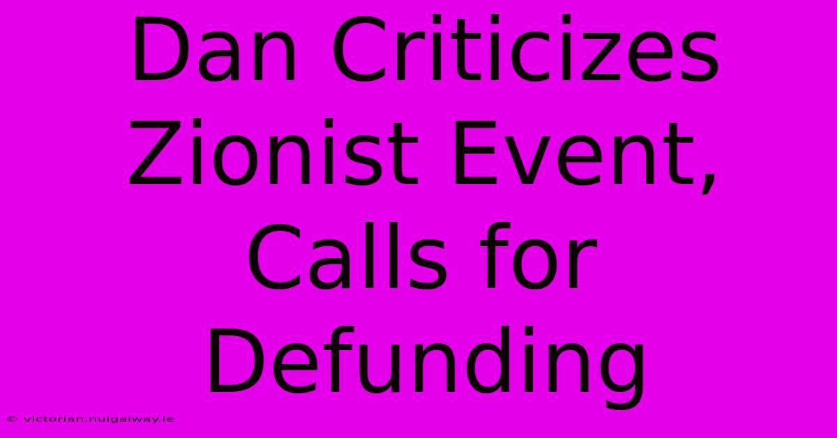 Dan Criticizes Zionist Event, Calls For Defunding