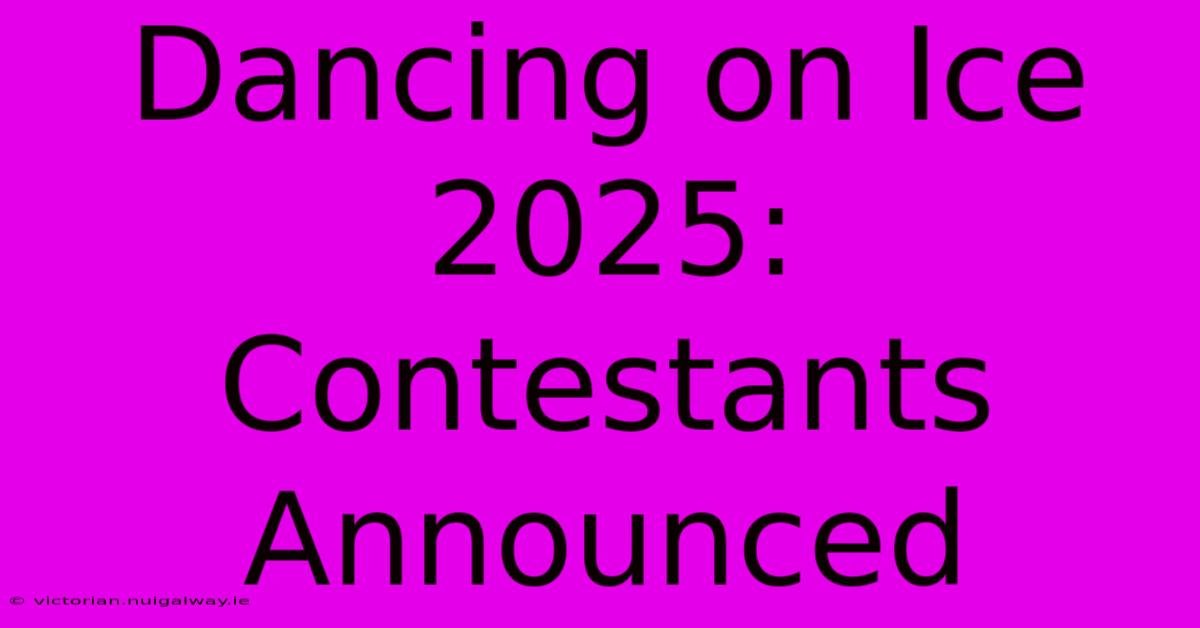 Dancing On Ice 2025: Contestants Announced