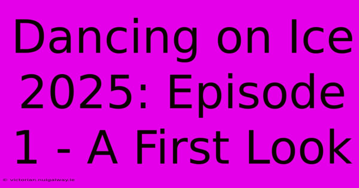 Dancing On Ice 2025: Episode 1 - A First Look