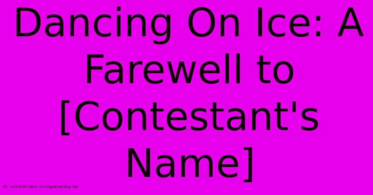 Dancing On Ice: A Farewell To [Contestant's Name]