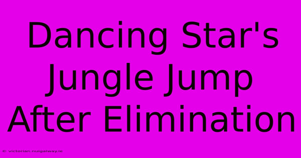 Dancing Star's Jungle Jump After Elimination