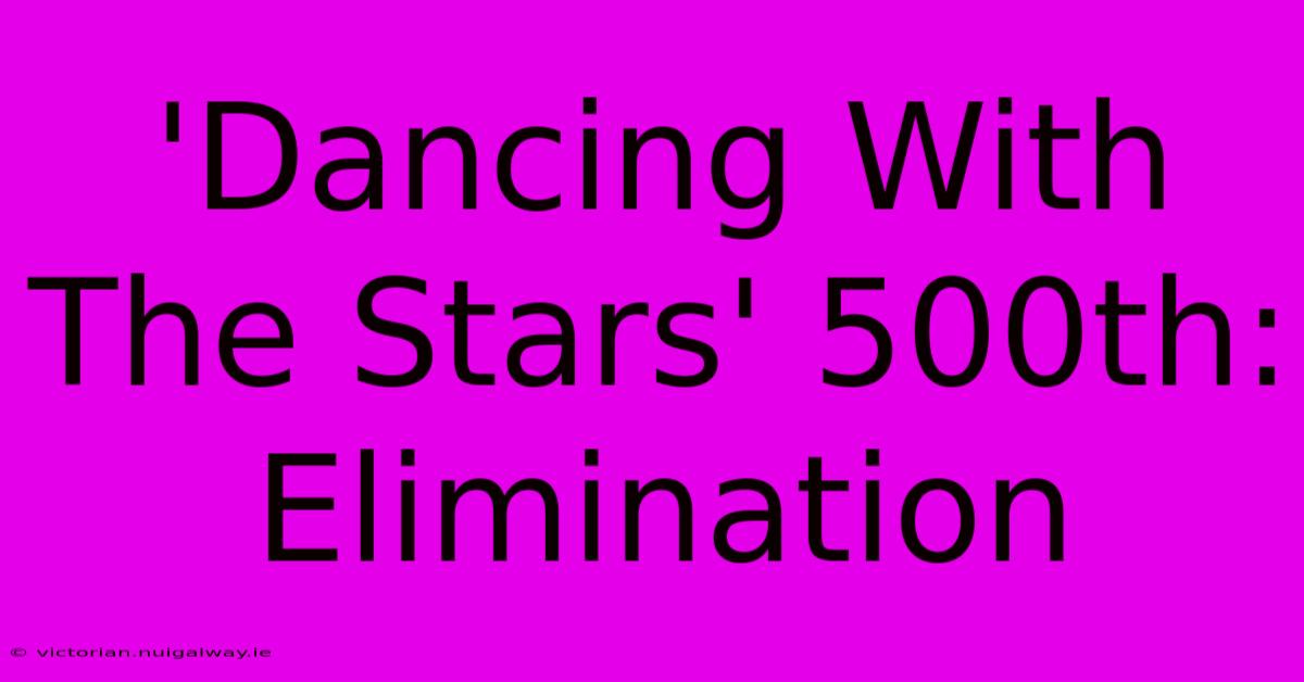 'Dancing With The Stars' 500th: Elimination