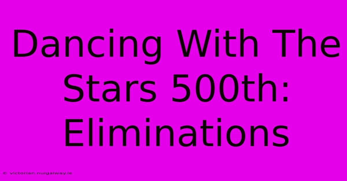 Dancing With The Stars 500th: Eliminations