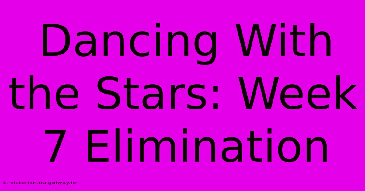 Dancing With The Stars: Week 7 Elimination