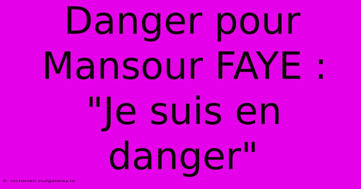 Danger Pour Mansour FAYE : 