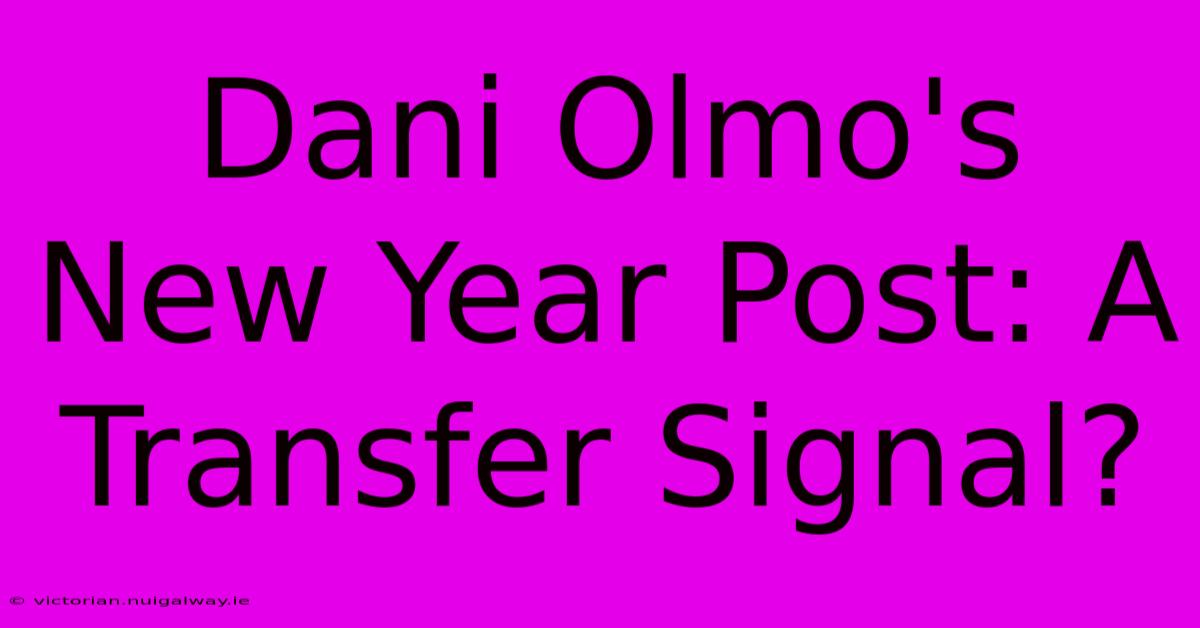 Dani Olmo's New Year Post: A Transfer Signal?