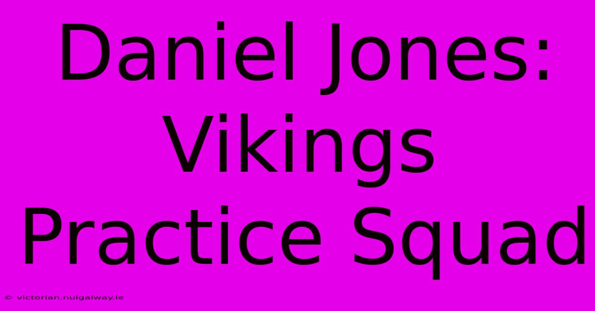 Daniel Jones: Vikings Practice Squad